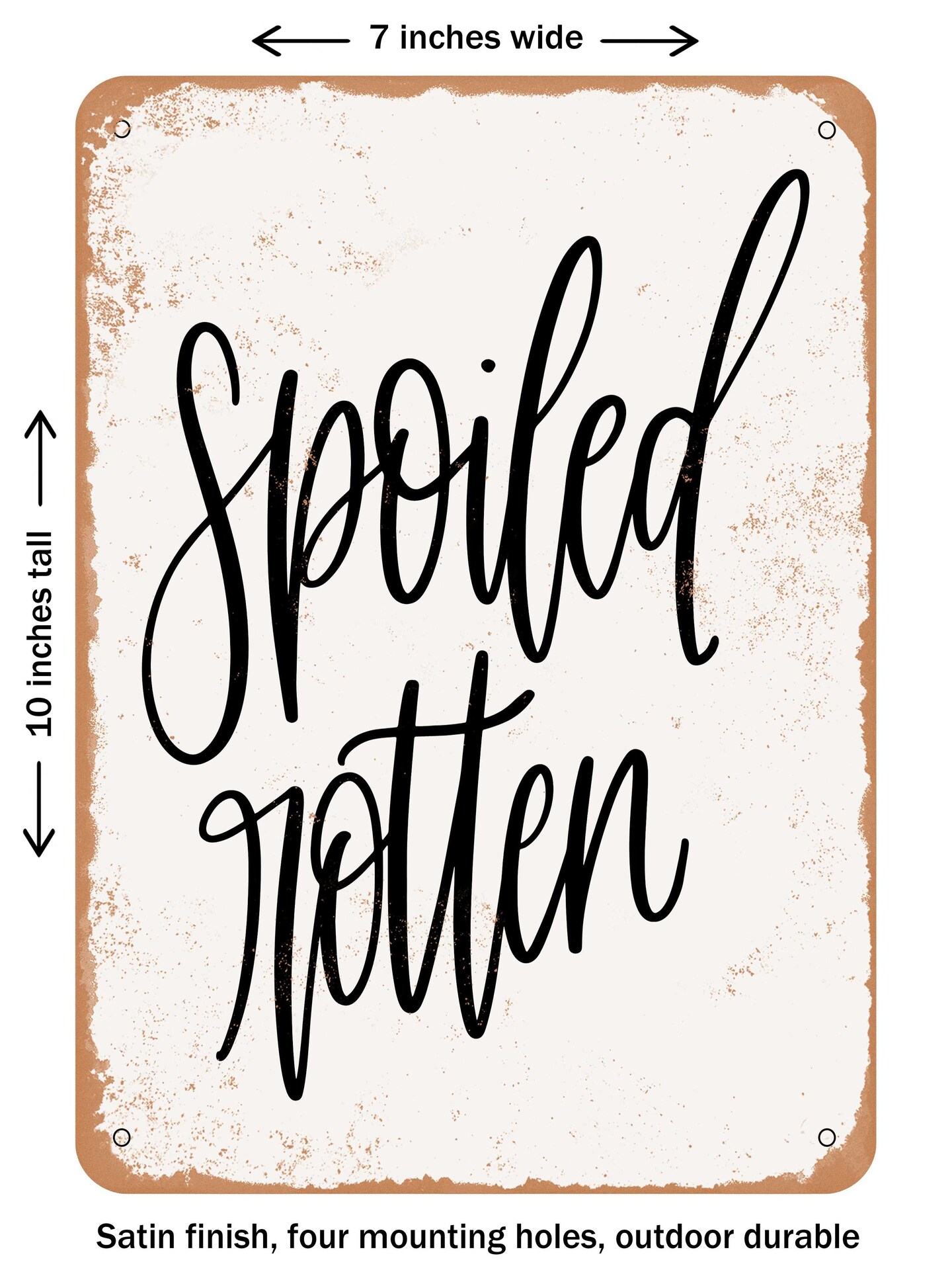 DECORATIVE METAL SIGN - Spoiled Rotten  - Vintage Rusty Look