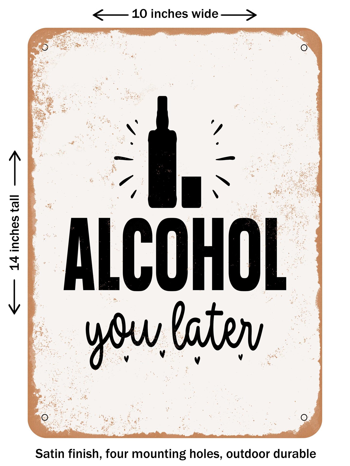 DECORATIVE METAL SIGN - Alcohol You Later  - Vintage Rusty Look
