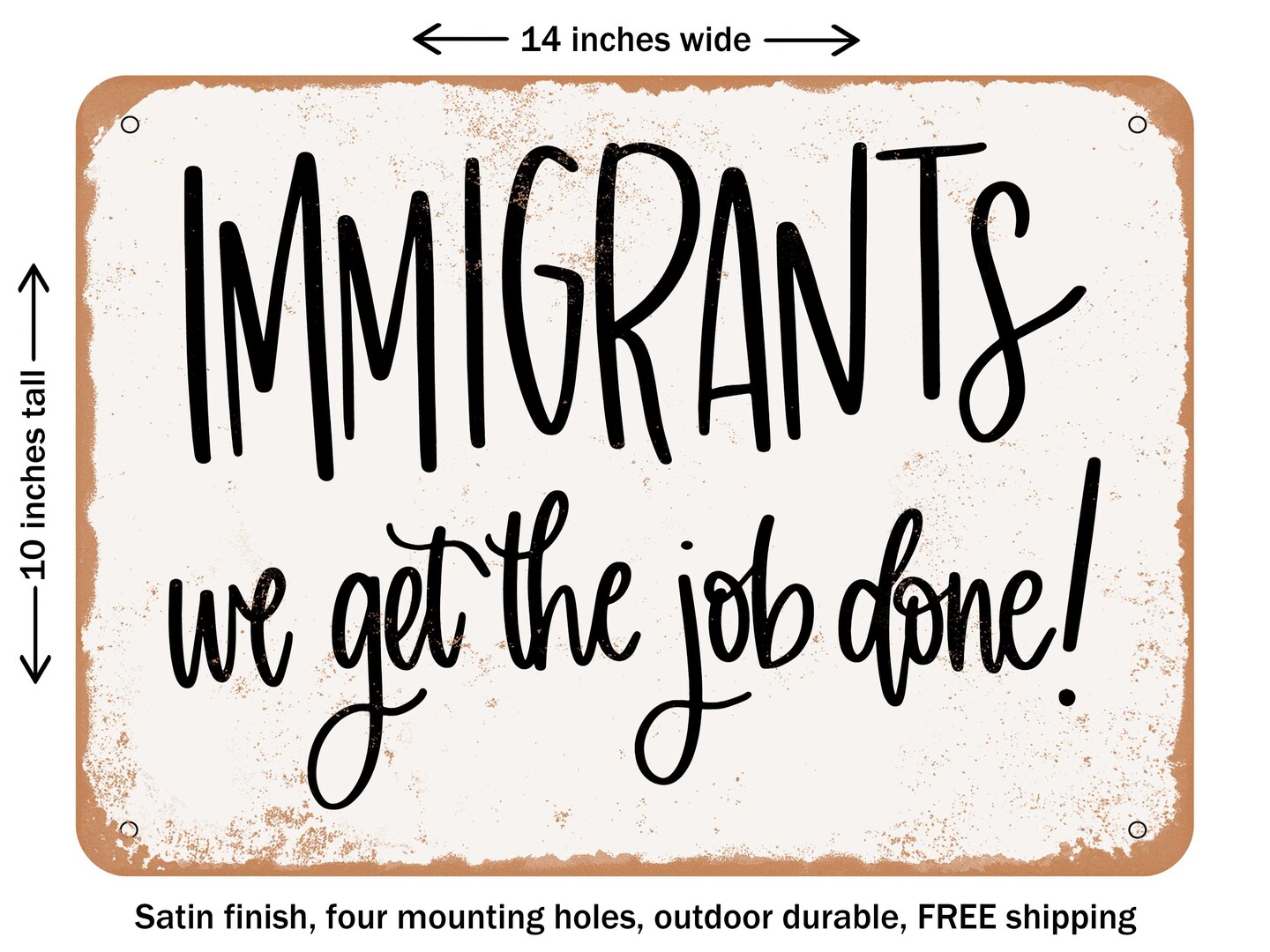 DECORATIVE METAL SIGN - Immigrants We Get the Job Done - Vintage Rusty Look