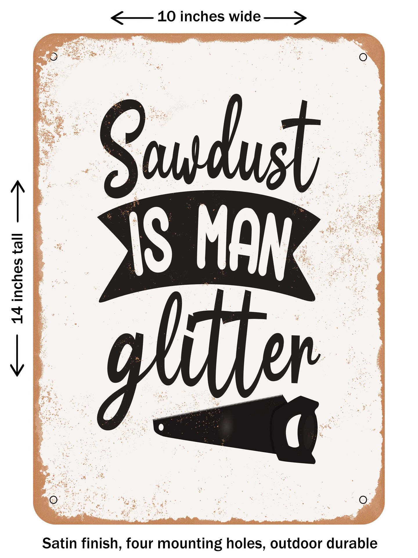 DECORATIVE METAL SIGN - Sawdust is Man Glitter  - Vintage Rusty Look