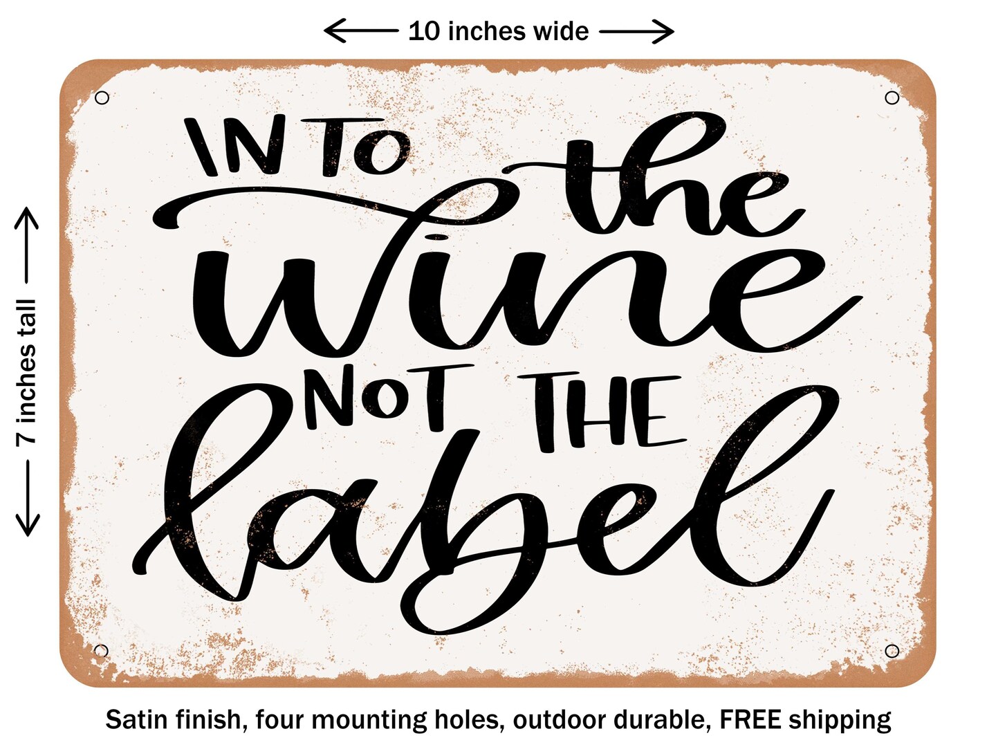 DECORATIVE METAL SIGN - Into the Wine Not the Label - Vintage Rusty Look