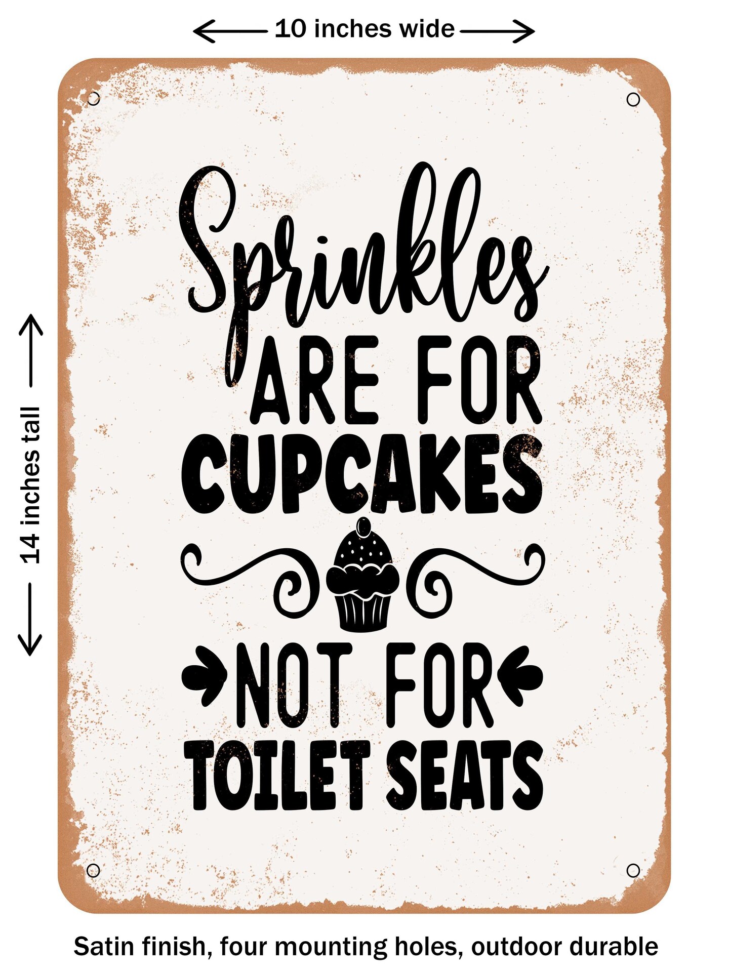DECORATIVE METAL SIGN - Sprinkles Are For Cupcakes Not For toilet Seats  - Vintage Rusty Look