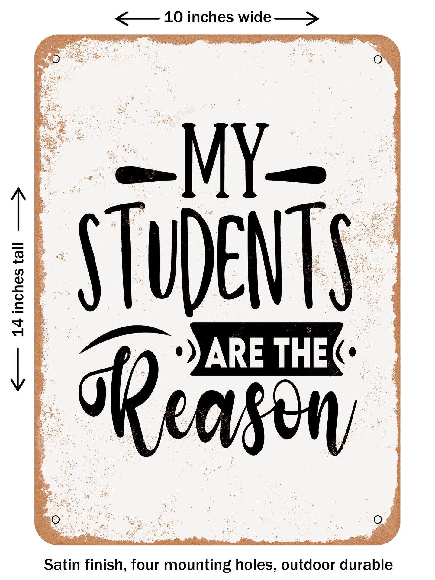 DECORATIVE METAL SIGN - My Students Are the Reason - Vintage Rusty Look ...