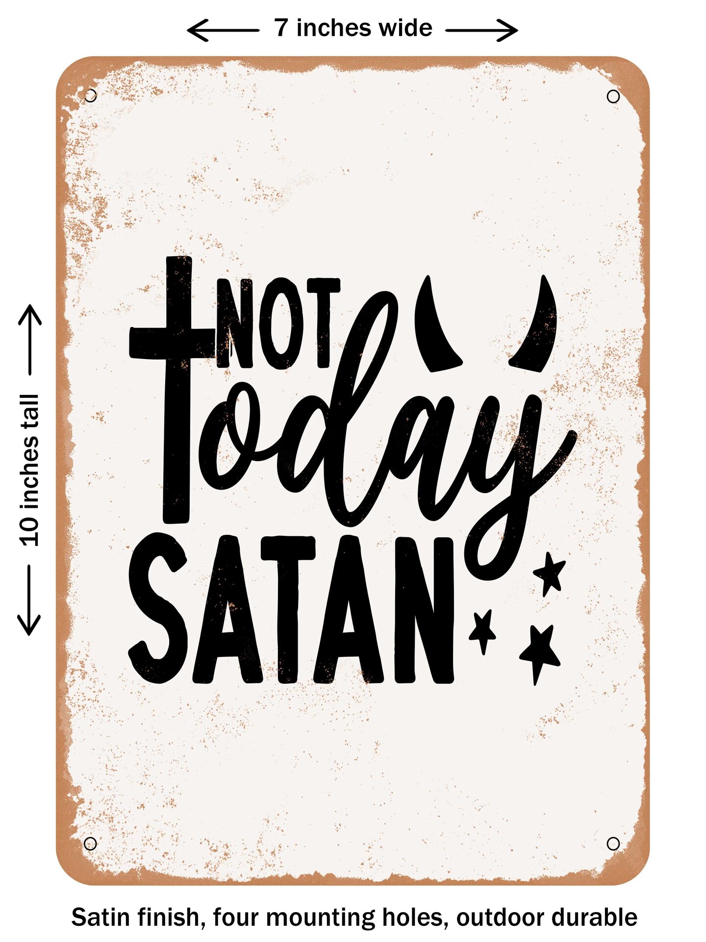 DECORATIVE METAL SIGN - Not today Satan  - Vintage Rusty Look