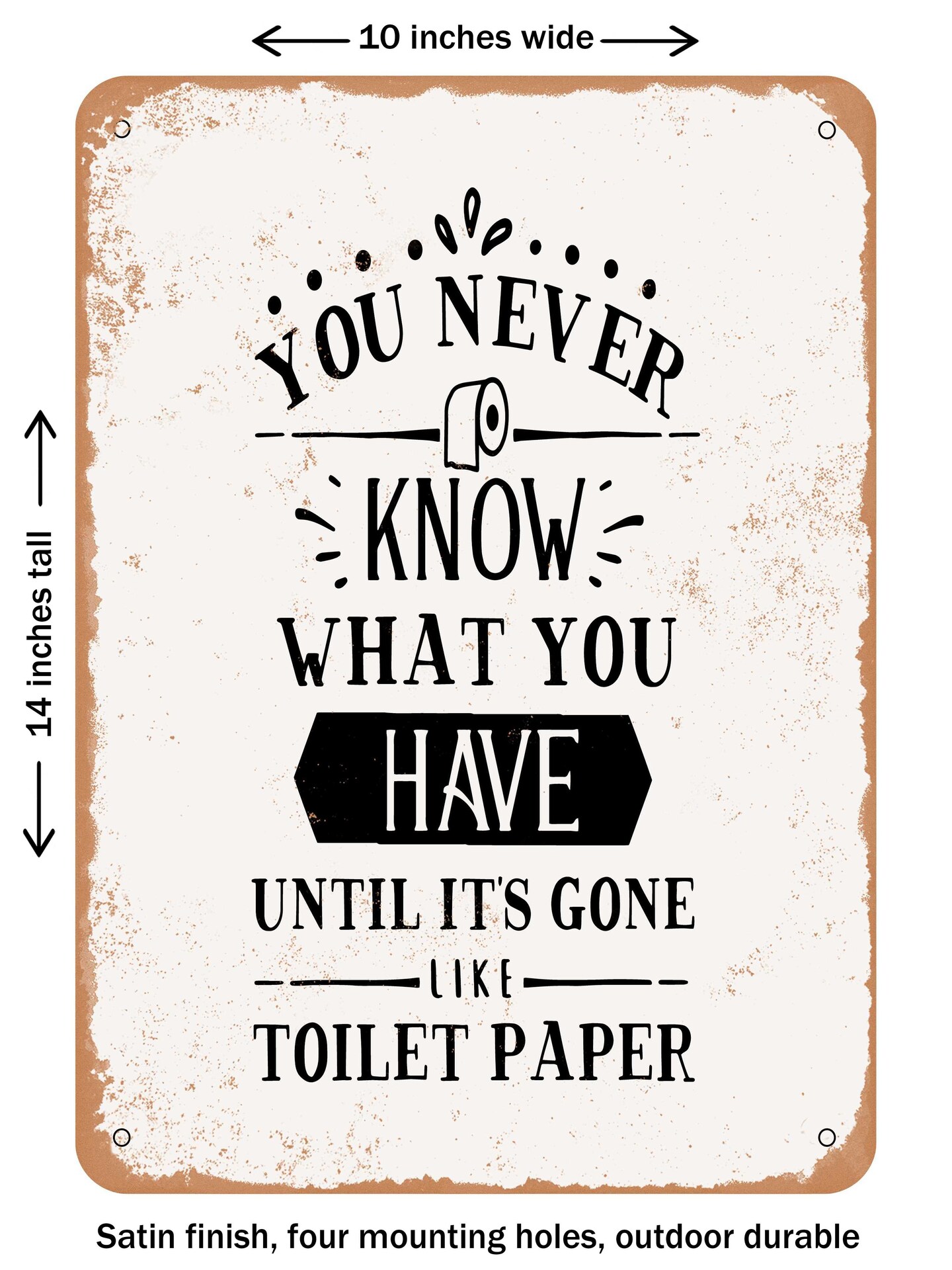 DECORATIVE METAL SIGN - You Never Know What You Have Until Its Gone - 2  - Vintage Rusty Look