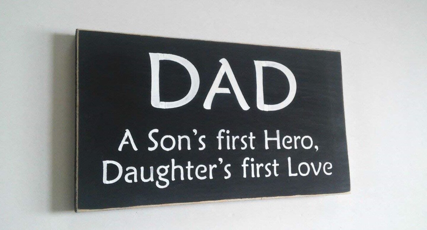 Dad A Sons First Hero, A Daughters First Love Wood Sign, You Pick ...