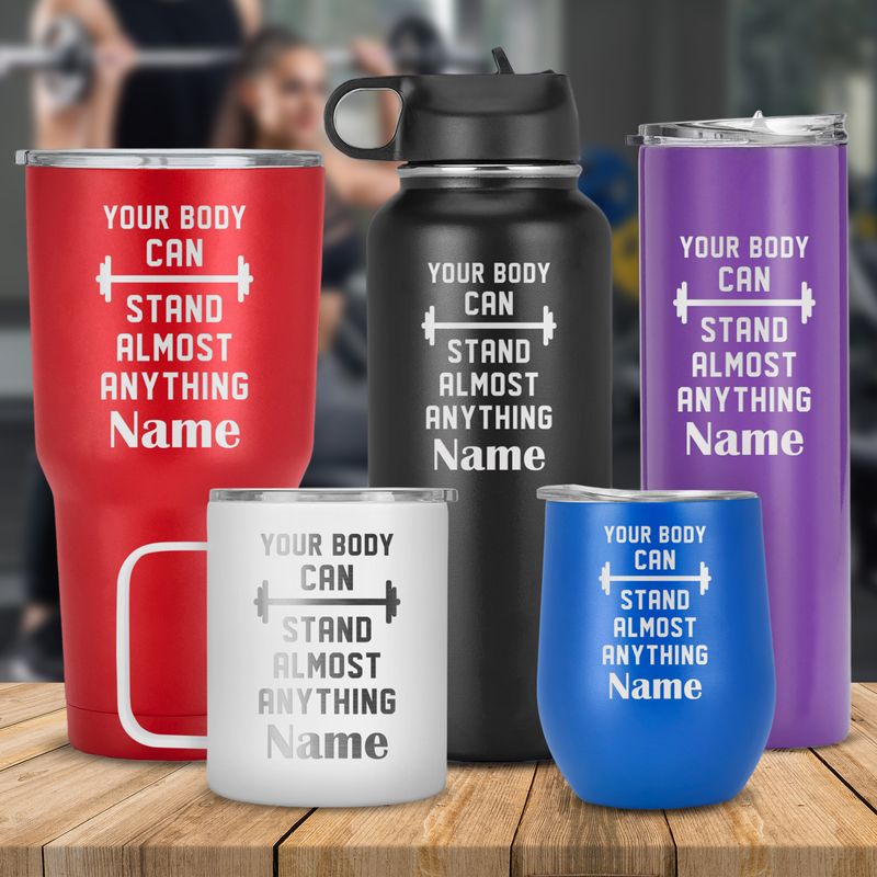 Custom Name Your Body Can Stand Almost Anything Laser Engraved Tumbler Cup, Stainless Steel