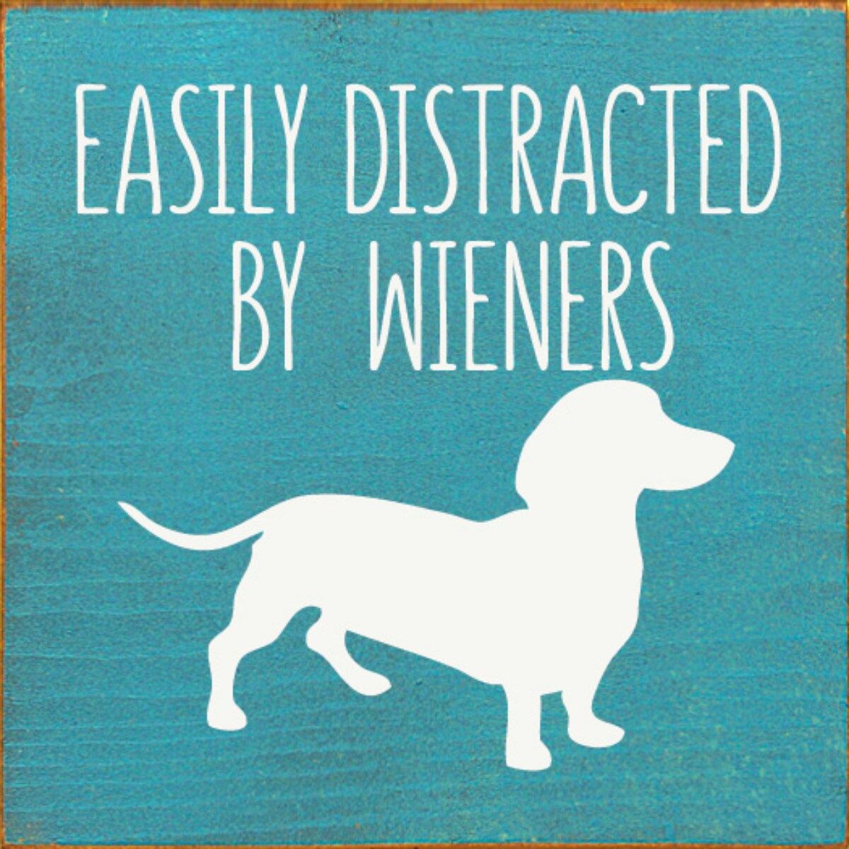 Easily Distracted by Wieners, Solid Knotty Pine Dachshund Sign