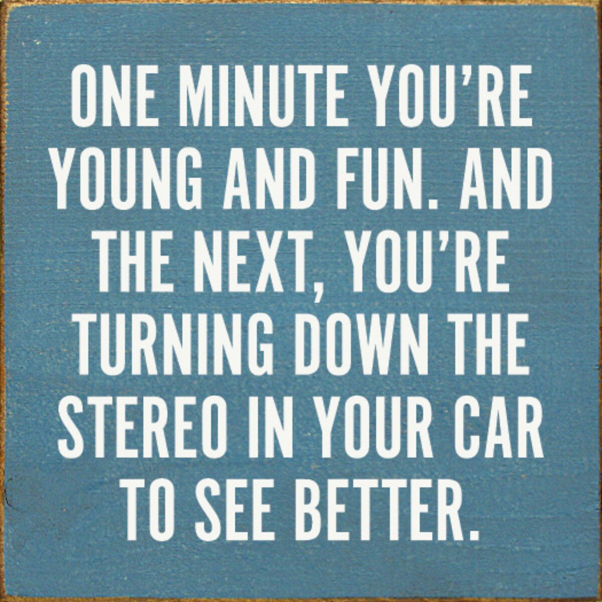 Funny Wall Art Sign 'Turning Down Stereo to See Better' Solid Knotty Pine 7x7