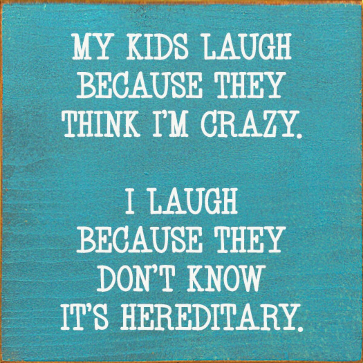 Hereditary Humor Quote Kids Laugh Because I Laugh