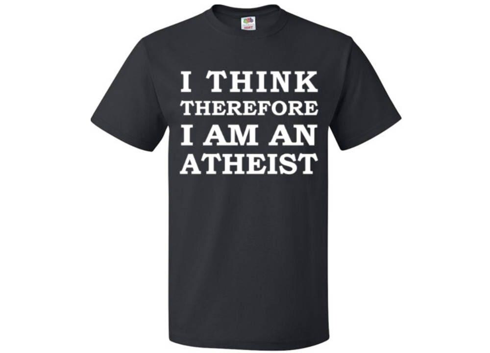 I think therefore im atheist shirt atheist shirt funny atheist shirt anti religion shirt for atheist gift for atheist birthday MakerPlace by Michaels