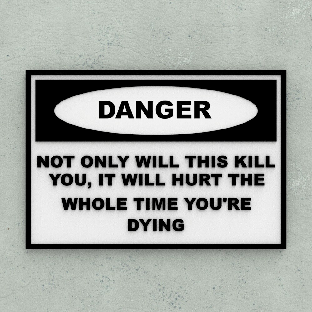 Sign | Danger: Not Only Will This Kill You, It Will Hurt The Whole