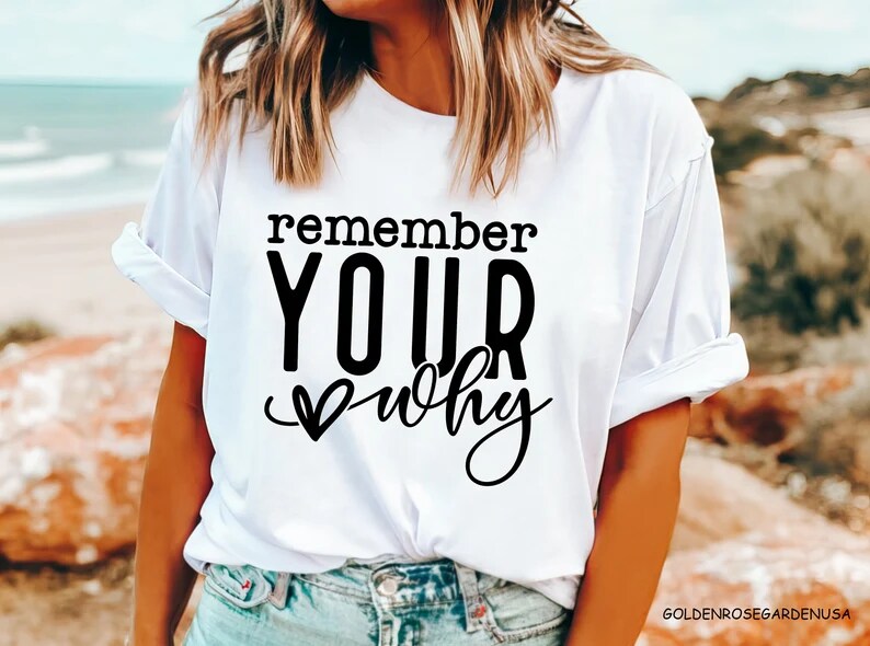 Remember Your Why Shirt Motivation Shirt Inspirational Shirt Love Yourself Shirt Positive Vibes Inspirational Quotes Self Love shirt MakerPlace by Michaels