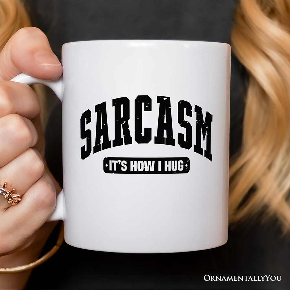 Sarcasm It’s How I Hug Mug, Humor Gift