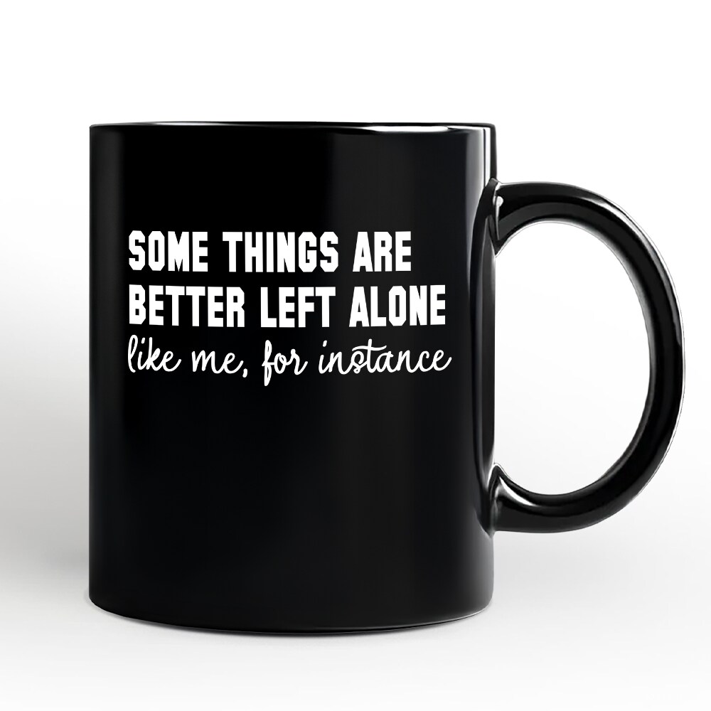 Some Things Are Better Left Alone Mug, Sarcastic Introvert Quote Gift