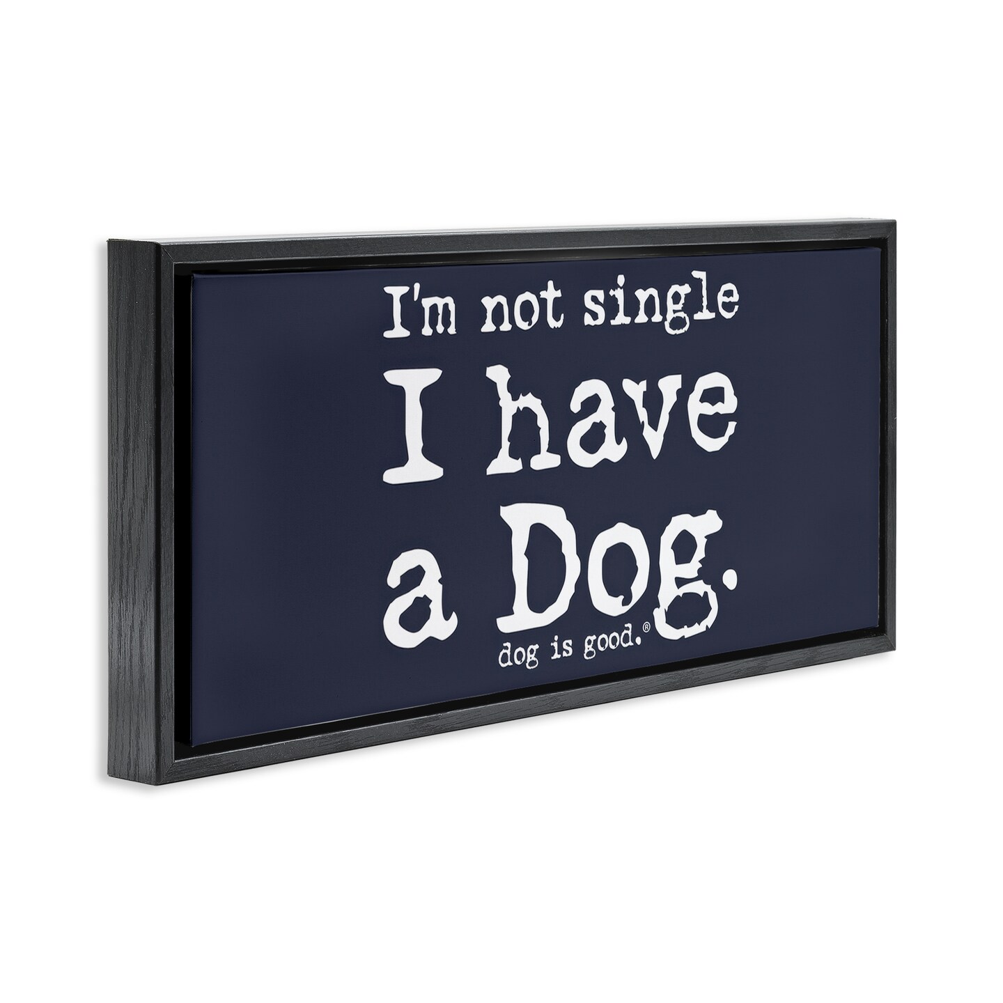 Stupell Industries Not Single Have a Dog Framed Floater Canvas Wall Art Design by Dog Is Good