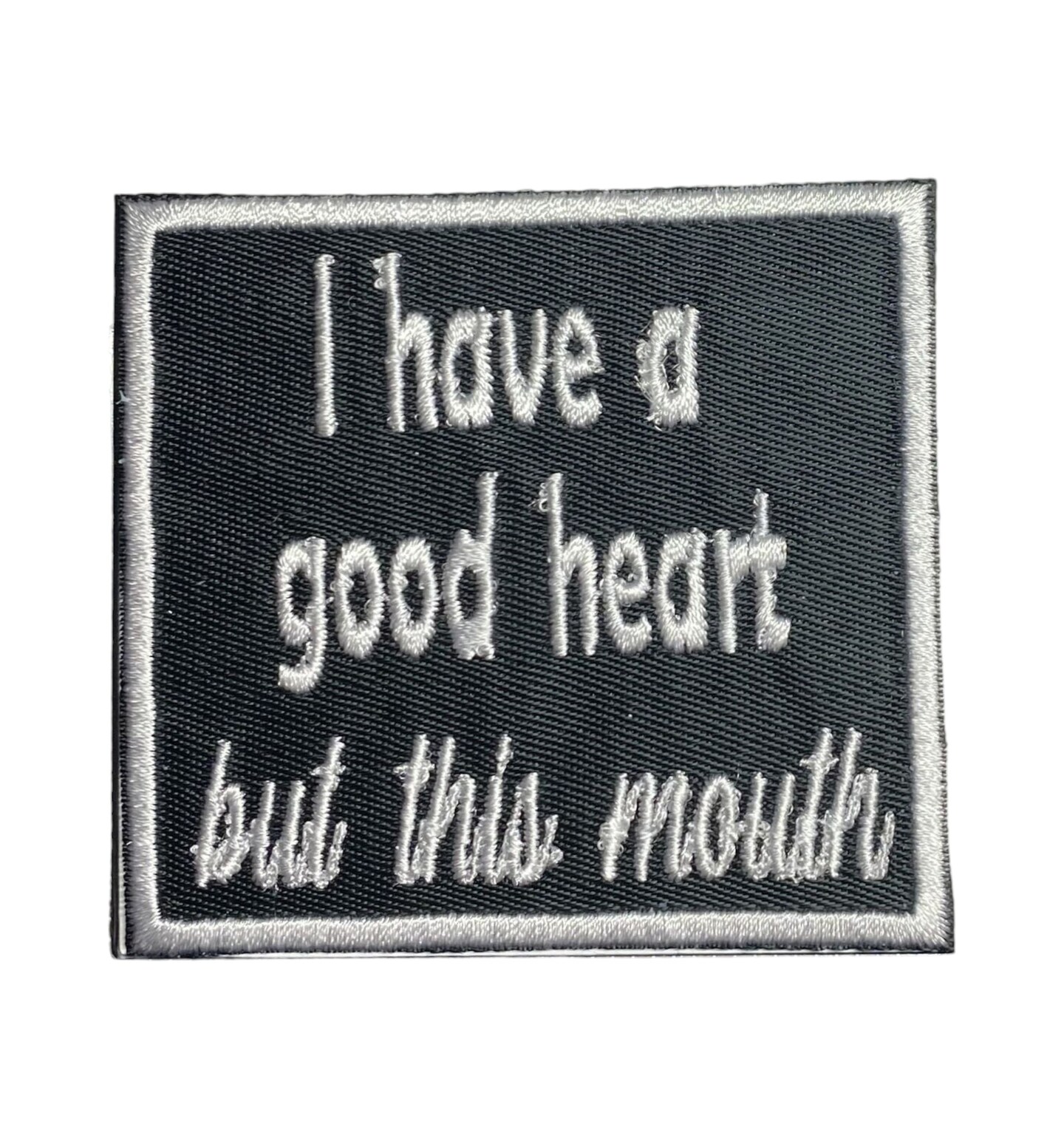 I Have a Good Heart, But This Mouth - Embroidered, Iron on Patch