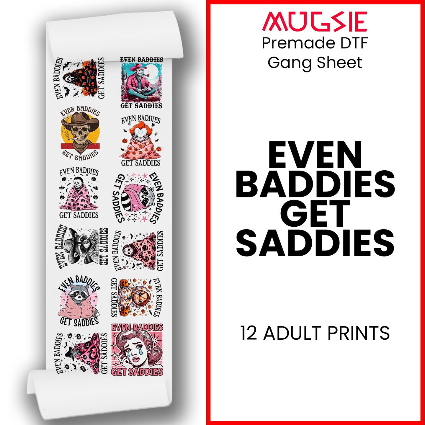 Even Baddies Get Saddies DTF Transfers 22x60 Direct-to-Film Gang Sheet 12 Adult Prints Iron On Transfers