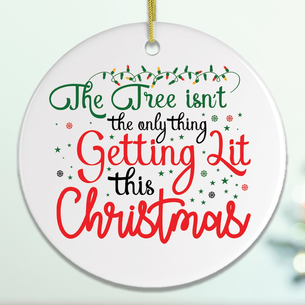 The Tree Isn&#x27;t The Only Thing Getting Lit This Christmas Funny Ornament