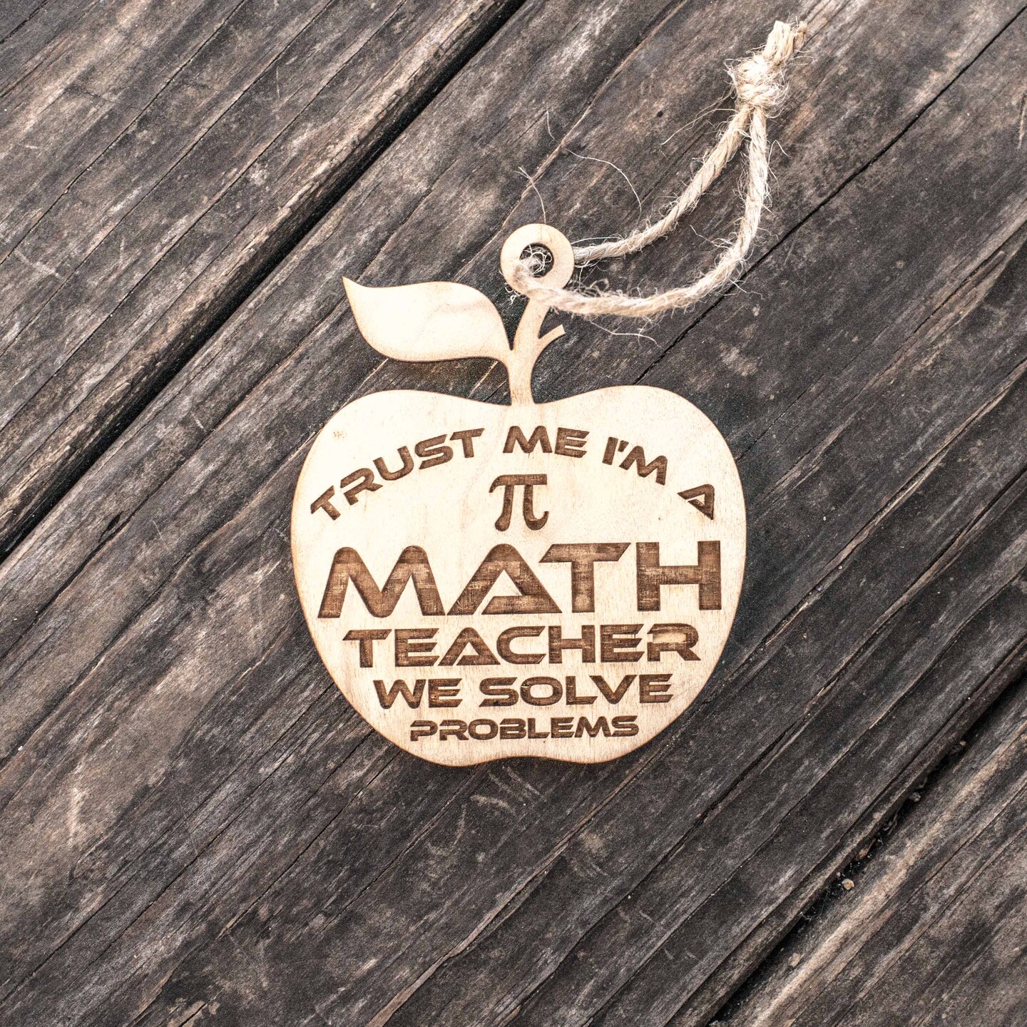 Ornament - Trust Me I'm a Math Teacher We Solve Problems - Raw Wood 3x3in