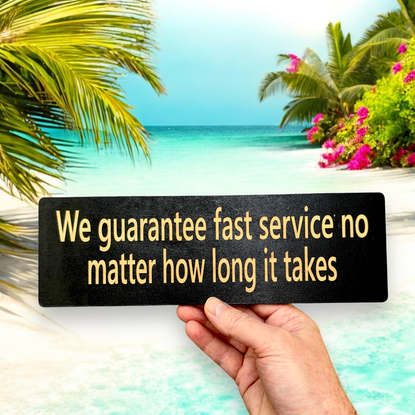 We guarantee fast service no matter how long it takes - BLACK Sign 4x12