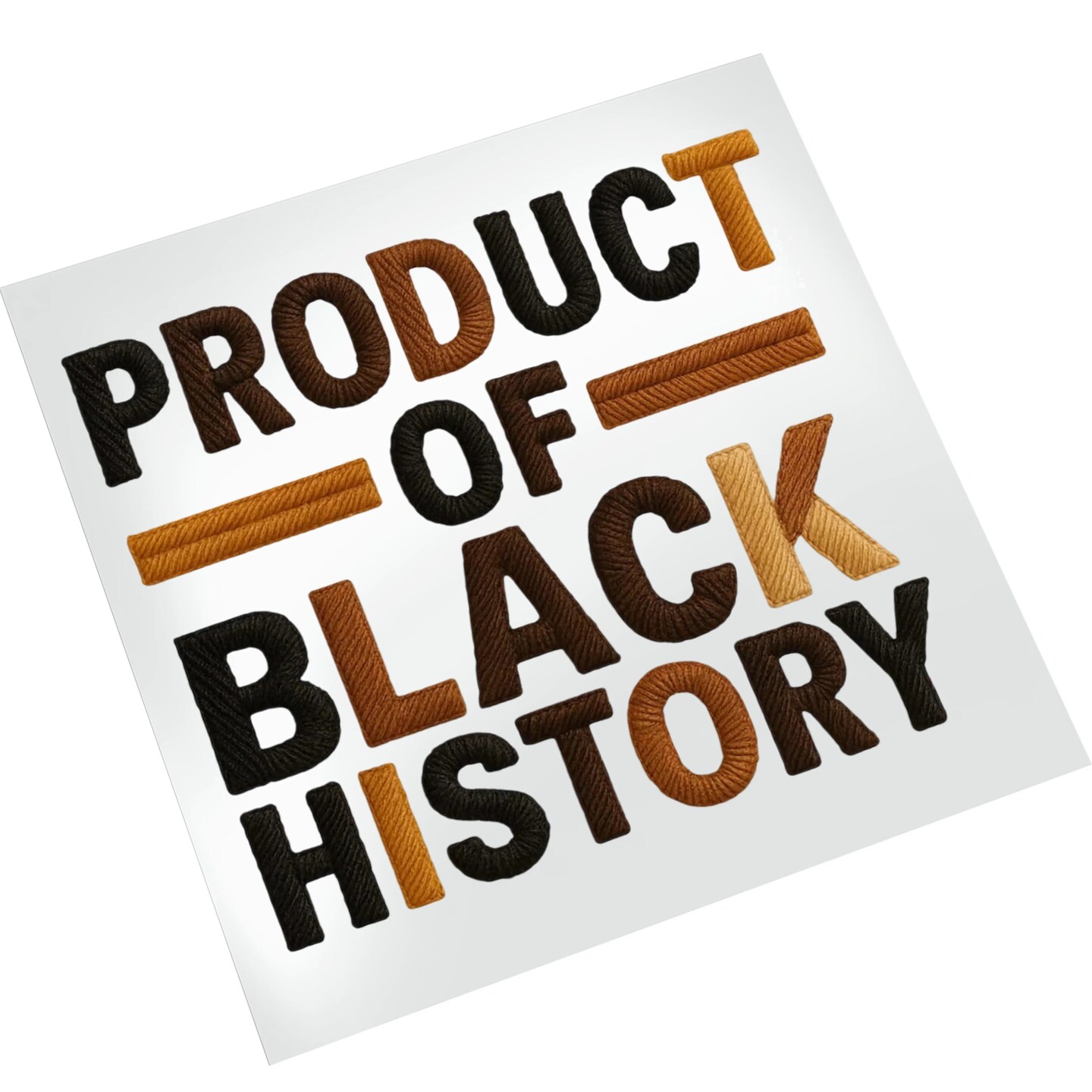 Product Of Black History Faux Yarn Ready To Press DTF Transfers