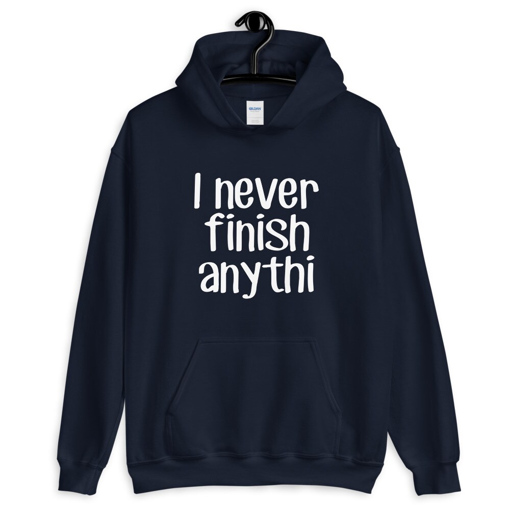 I never finish anything hoodie. Funny procrastinator hooded sweatshirt. - image10