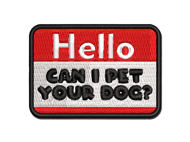 Hello Can I Pet Your Dog Multi-Color Embroidered Iron-On or Hook & Loop Patch Applique