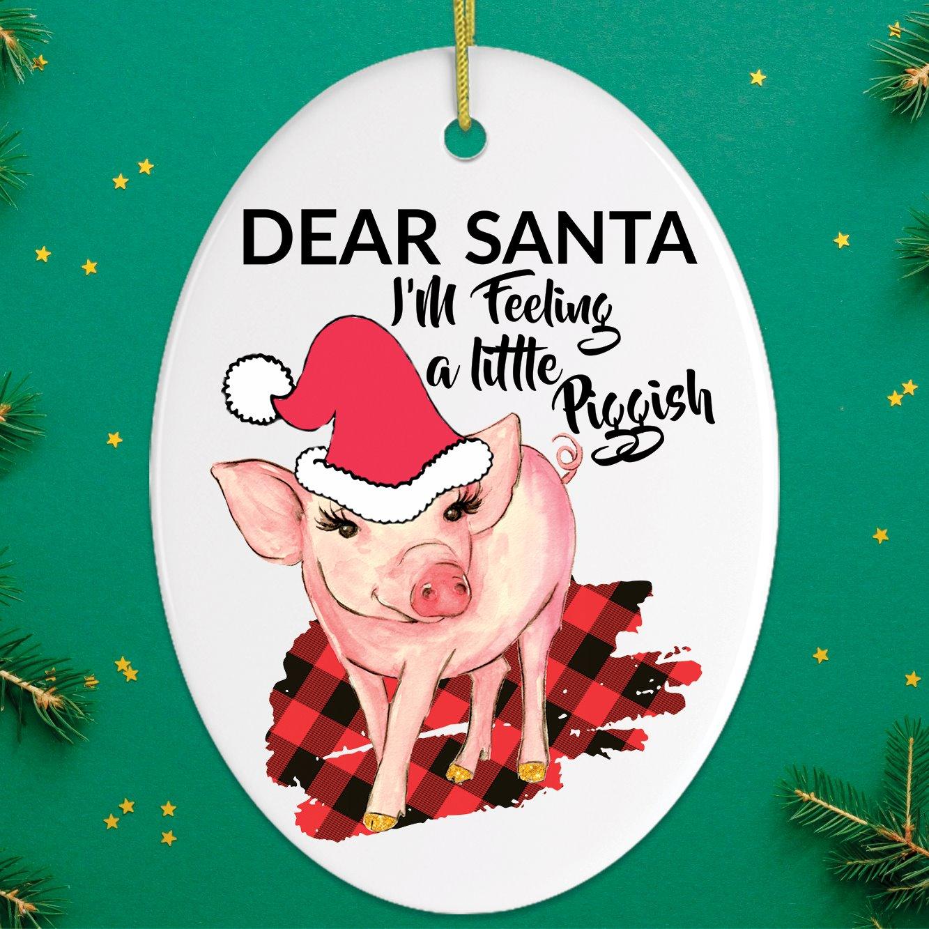 Dear Santa I&#x27;m Feeling a Little Piggish Christmas Ornament