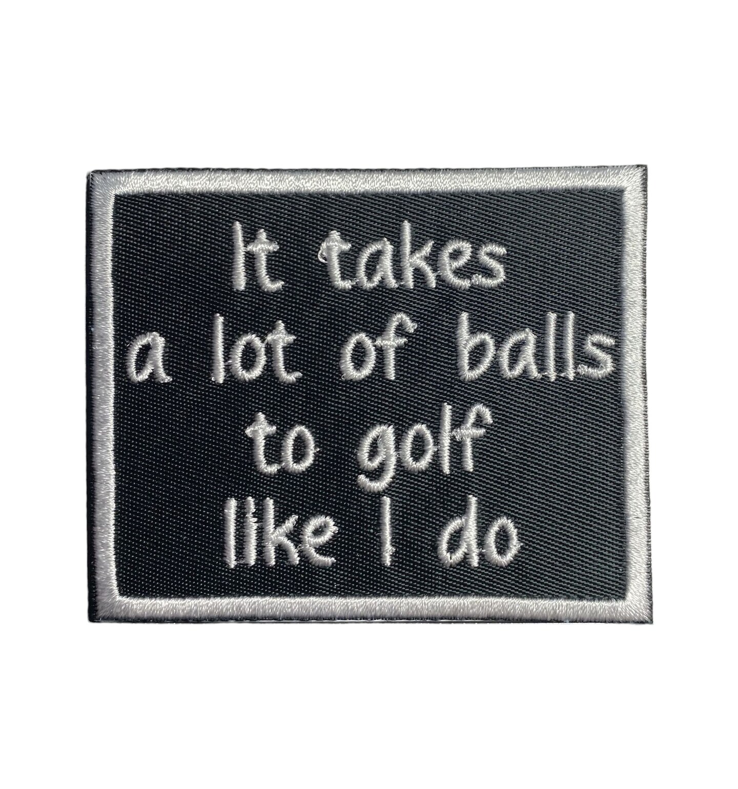 It Takes a lot of Balls to Golf Like I Do, Funny, Hat Bar, Embroidered, Iron on Patch