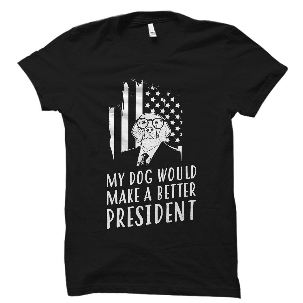 Funny Dog President Shirt President T Shirt Political Shirt President Shirts Funny Political Shirt Political Gifts MakerPlace by Michaels