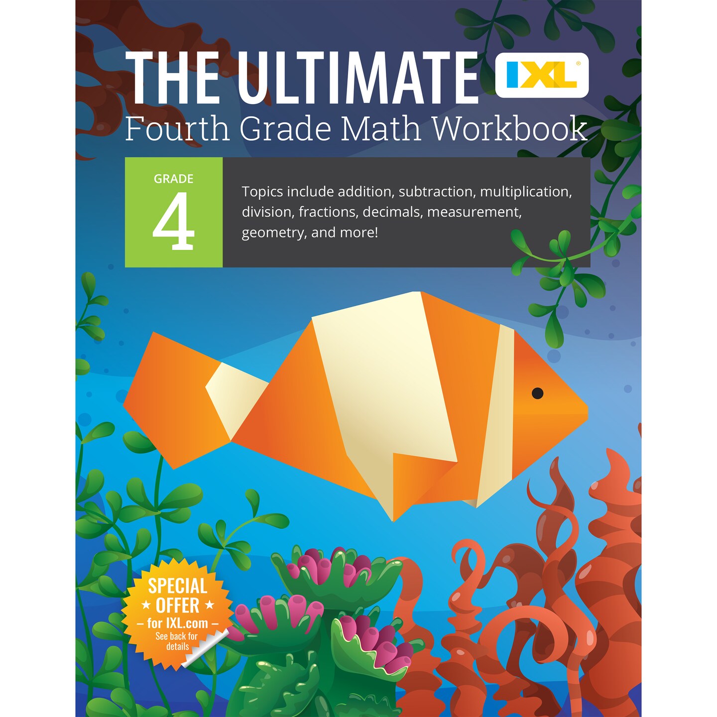 The IXL Ultimate 4th Grade Math Workbook, Activity Book for Kids Ages 9-10 Covering Addition, Subtraction, Multiplication, Division, Fractions, Decimals, Geometry, and More Mathematics
