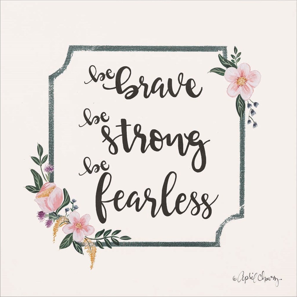 Be Brave Be Strong Be Fearless by April Chavez 12&#x22; x 12&#x22; Canvas Wall Art