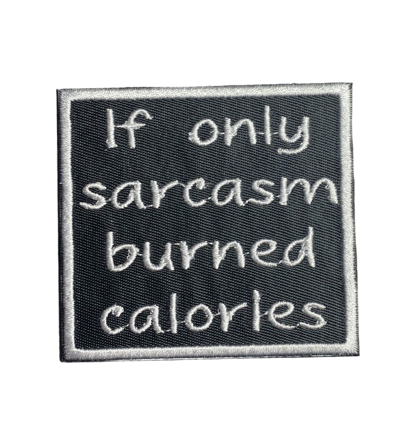If Only Sarcasm Burned Calories, Funny, Hat Bar, Embroidered, Iron on Patch