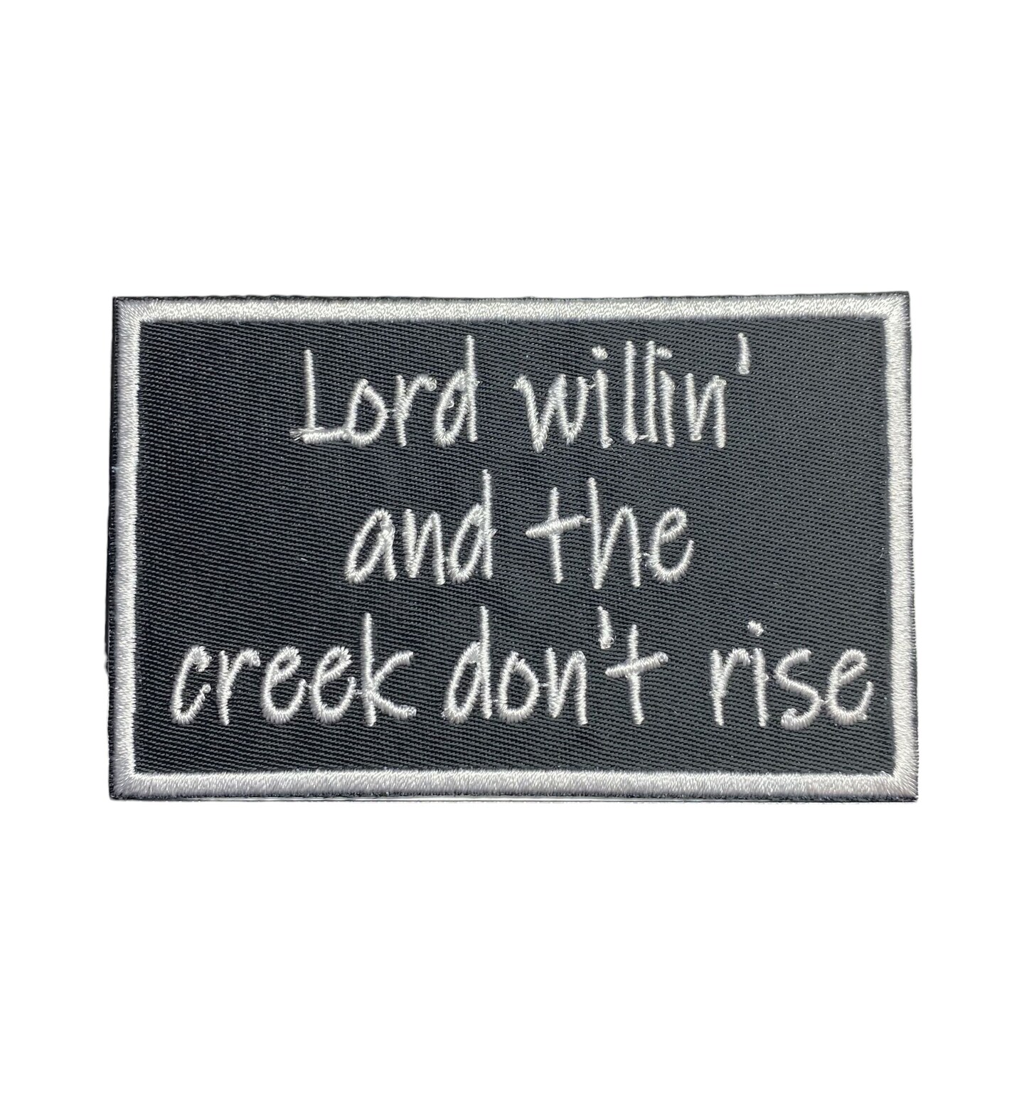 Lord Willin' and the Creek Don't Rise, Funny, Hat Bar, Embroidered, Iron on Patch