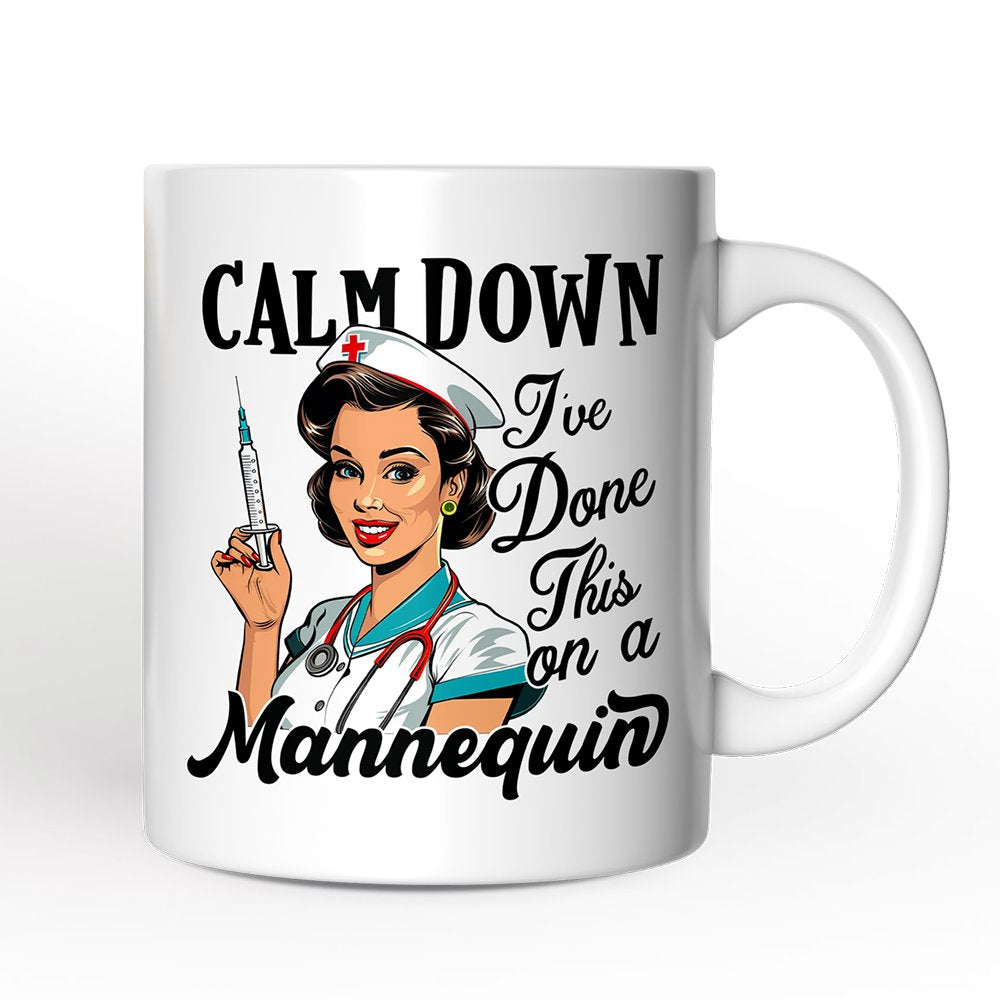 Sassy Nursing School Mug, Calm Down I've Done This on a Mannequin Gift