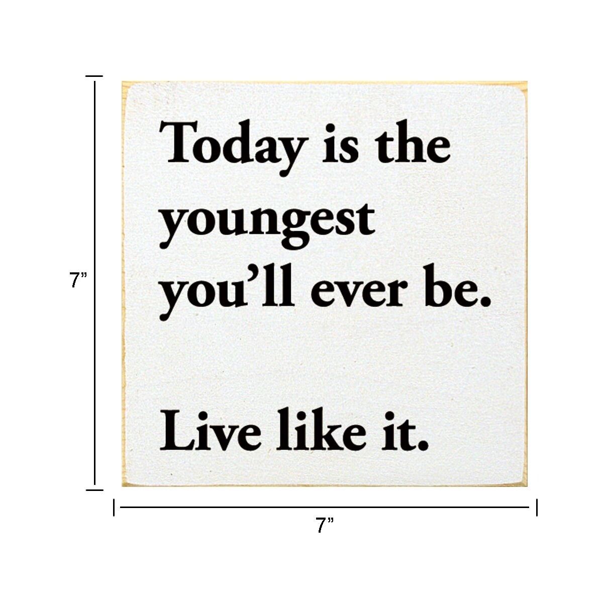 Solid Pine Wood Sign 'Today is the Youngest You'll Ever Be' Rustic Wall Decor