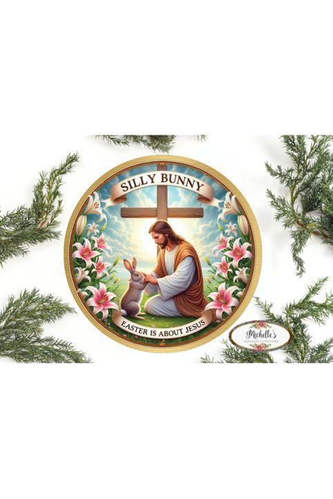 Silly Bunny Easter Is For Jesus Round Sign