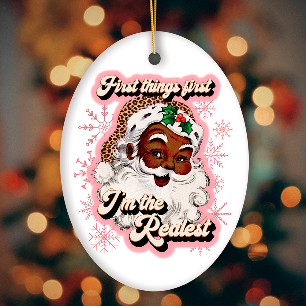 First Things first I&#x2019;m the Realist Black Santa Christmas Ornament