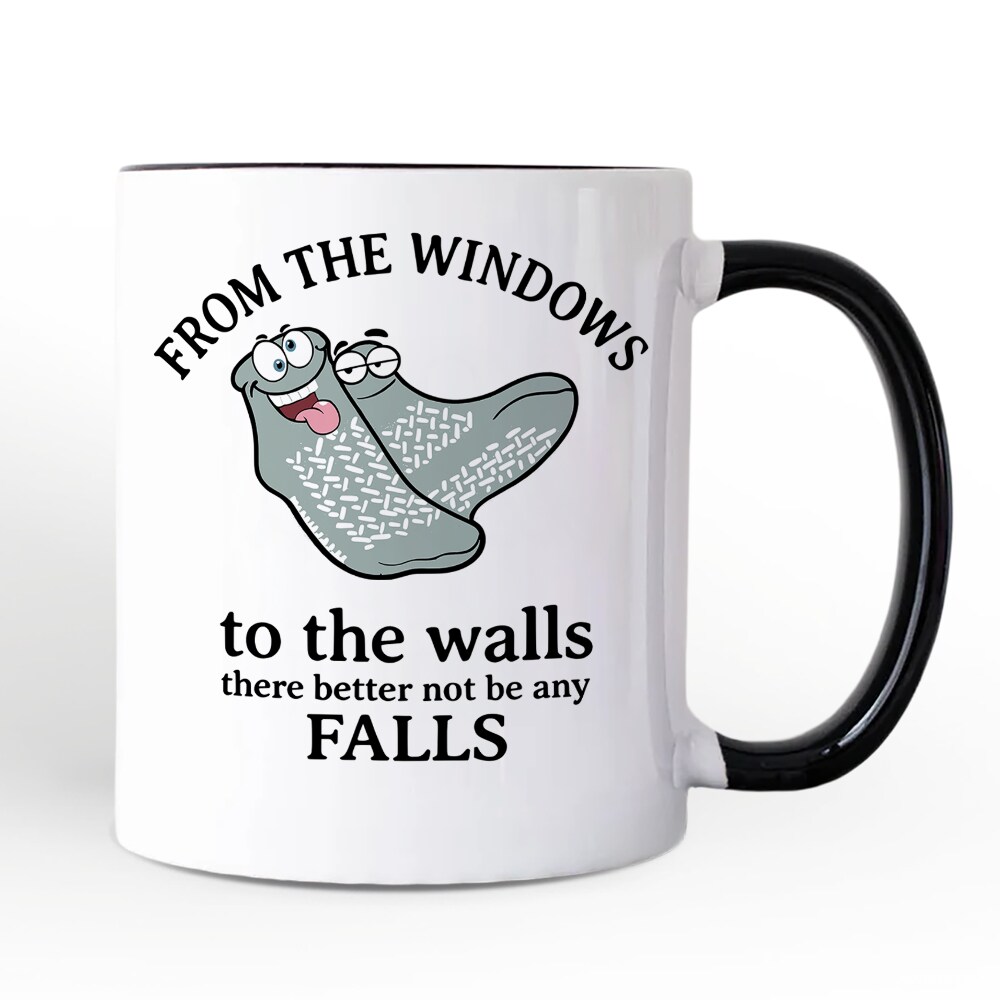 From The Windows To The Walls No Falls Socks Mug, Funny Quote Gift