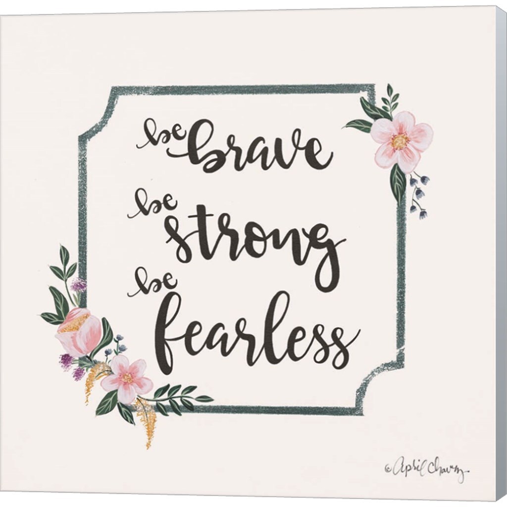 Be Brave Be Strong Be Fearless by April Chavez 12&#x22; x 12&#x22; Canvas Wall Art