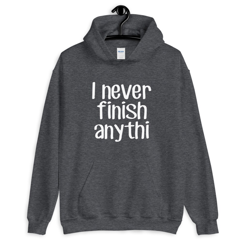 I never finish anything hoodie. Funny procrastinator hooded sweatshirt. product 2