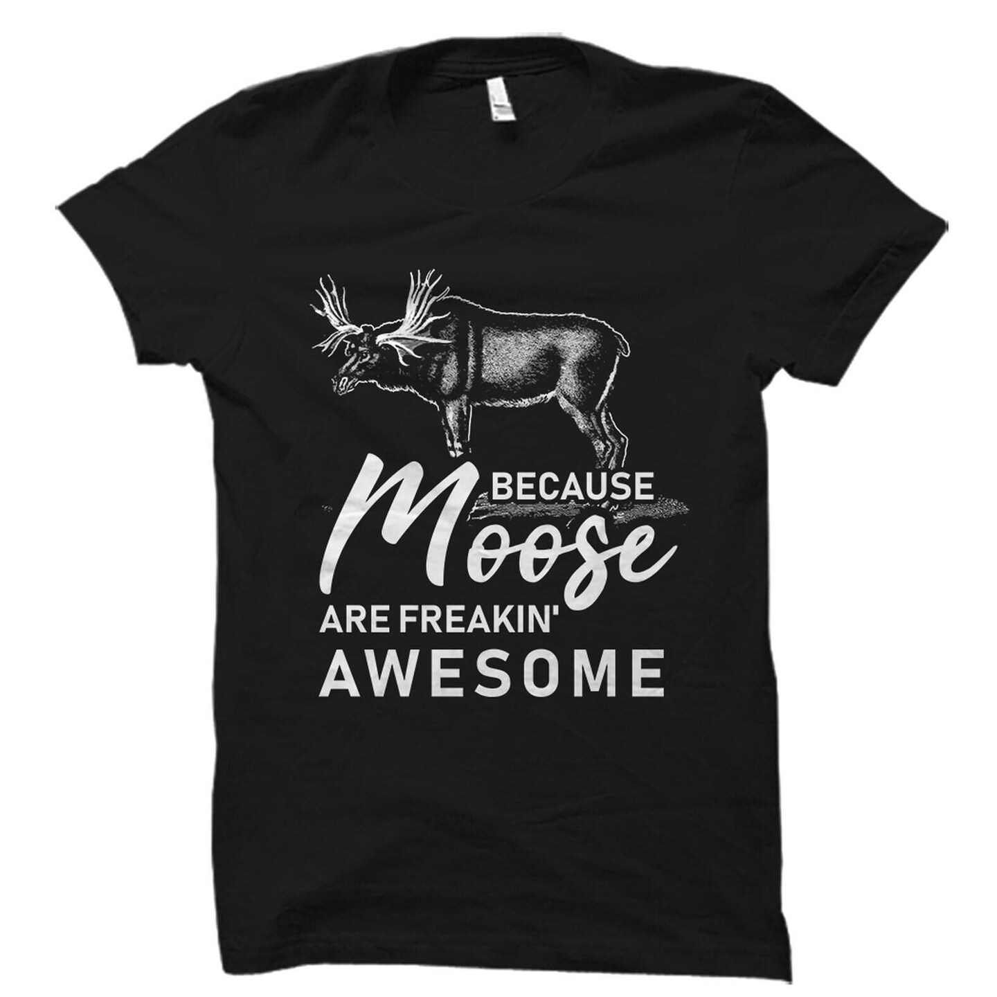 Moose Shirt, Moose Gift, Moose Lover Shirt, Moose Lover Gift, Funny Moose T-Shirt, Wild Life Shirt, Wild Life Gift