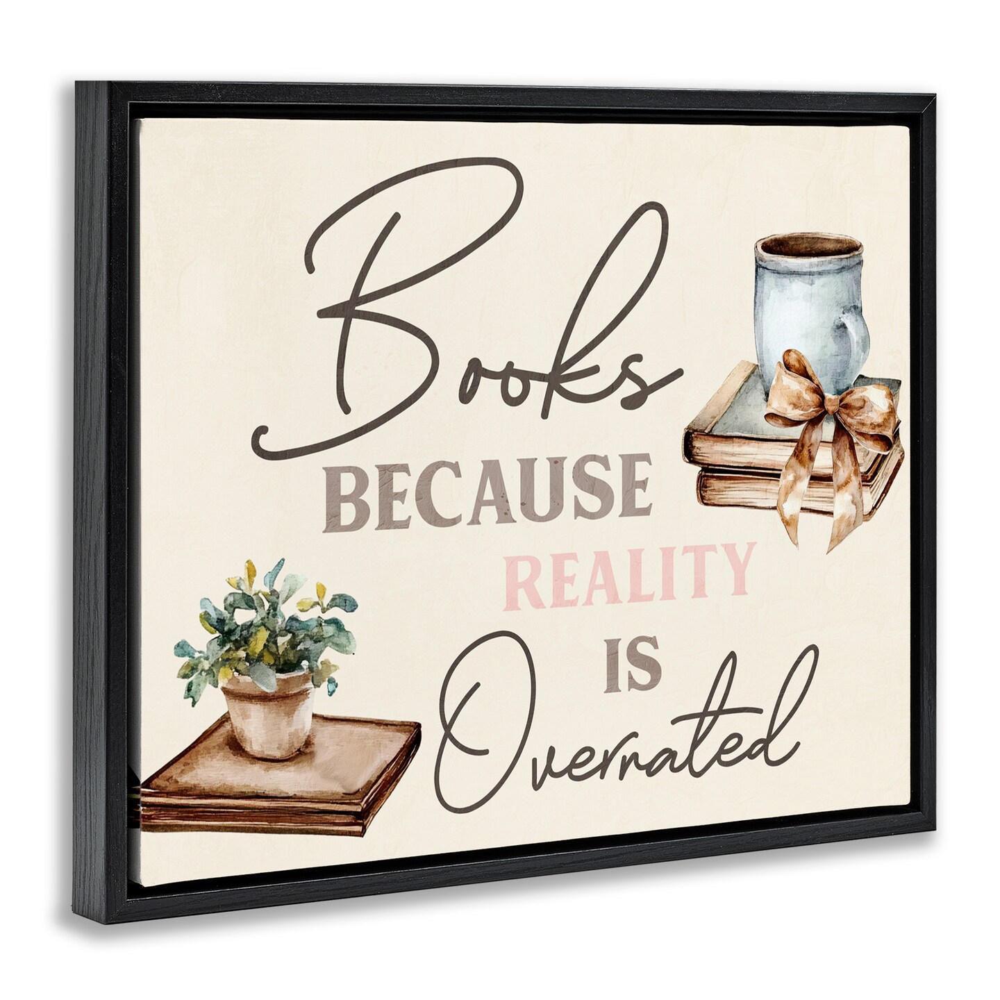 Stupell Industries Books Because Reality Overrated Floating Frame, design by Kim Allen