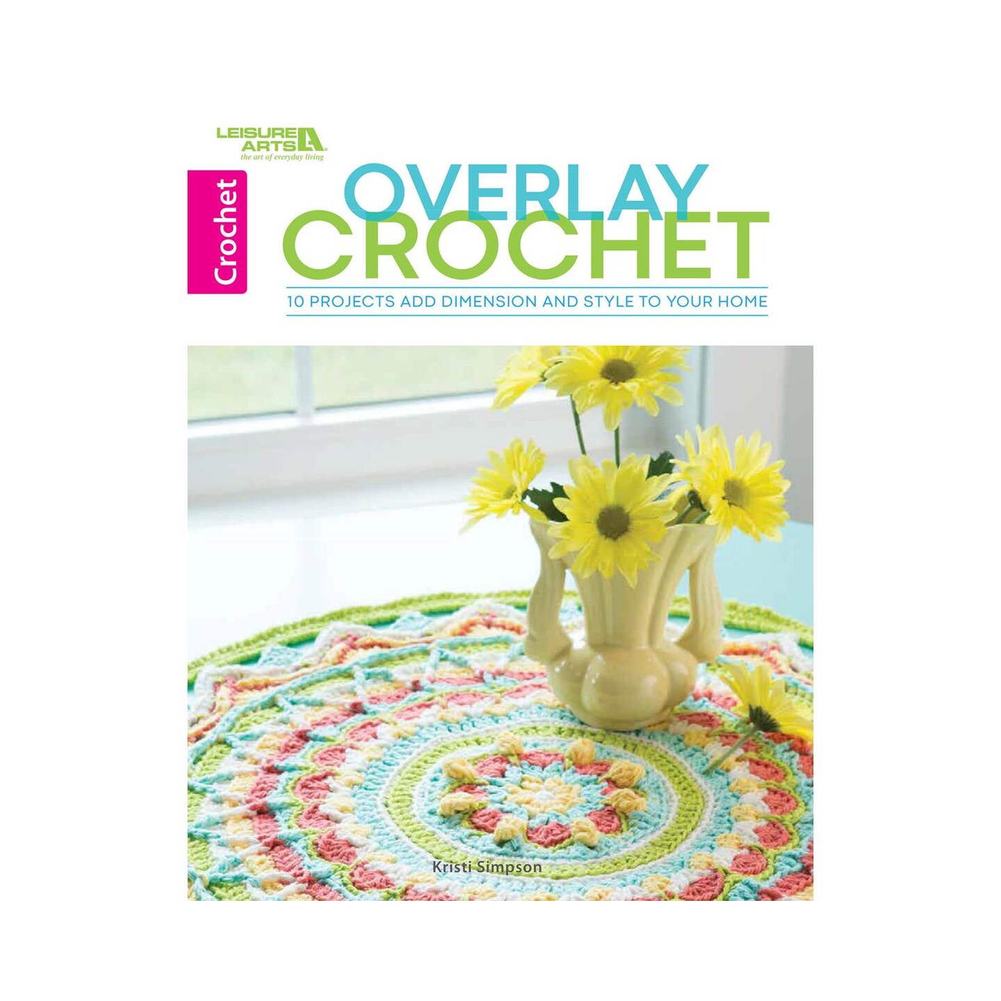 Leisure Arts Overlay Crochet Book, Beginner-Friendly Guide with Stitch Techniques and Project Instructions, Unique Crochet Patterns for DIY Handmade Designs