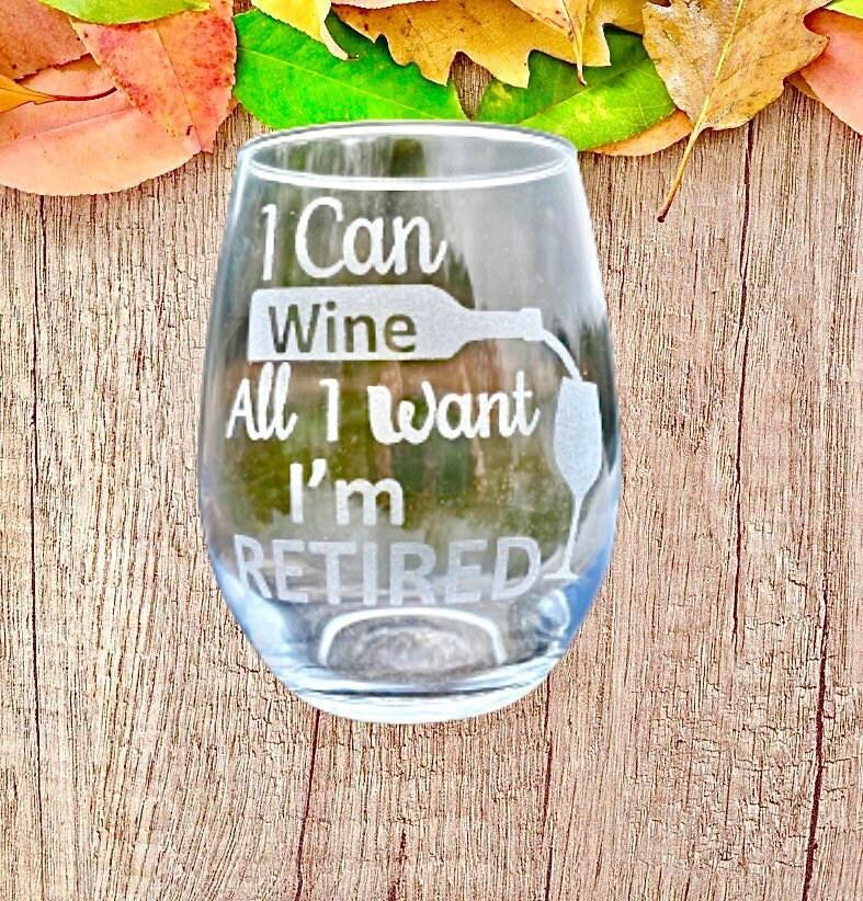 Retirement gift Engraved wine glass, I can wine all I want I'm retired wine  glass, Mom gift, retirement gift | MakerPlace by Michaels