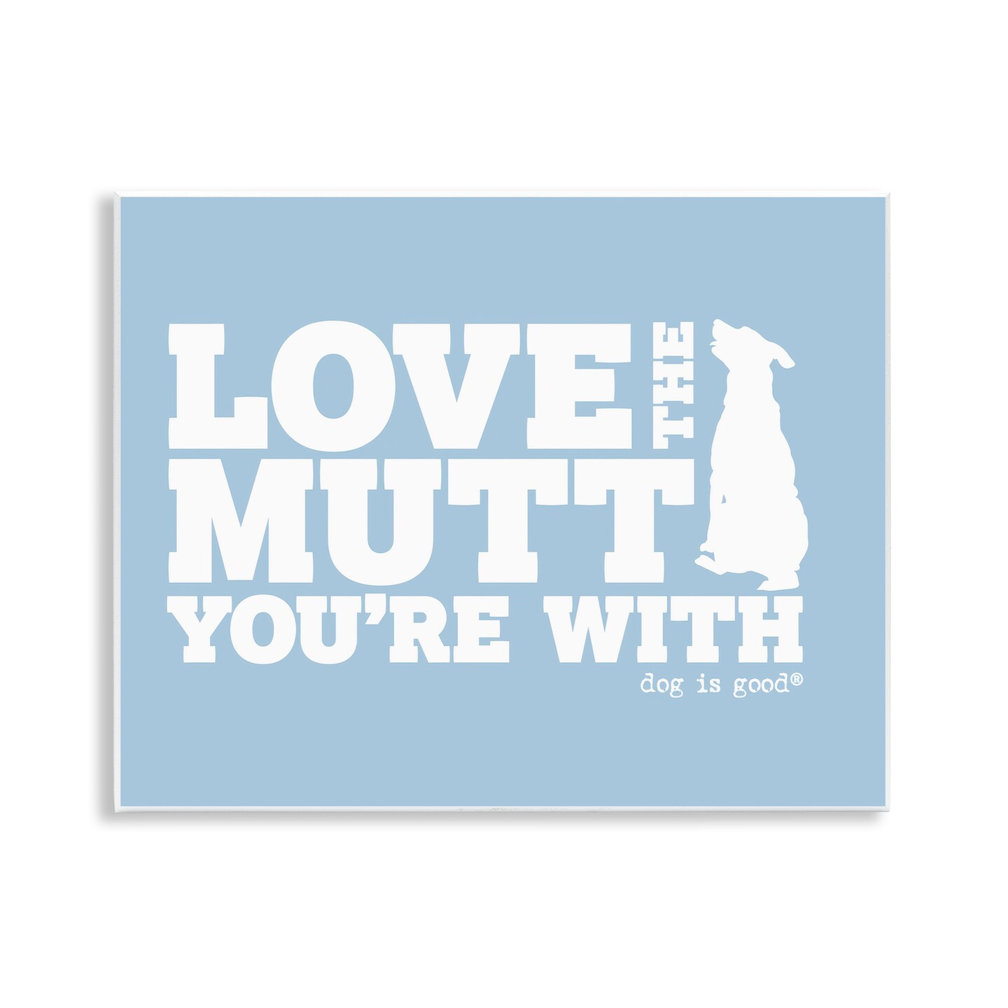 Stupell Industries Love The Mutt You're With Wall Plaque Art Design by Dog Is Good