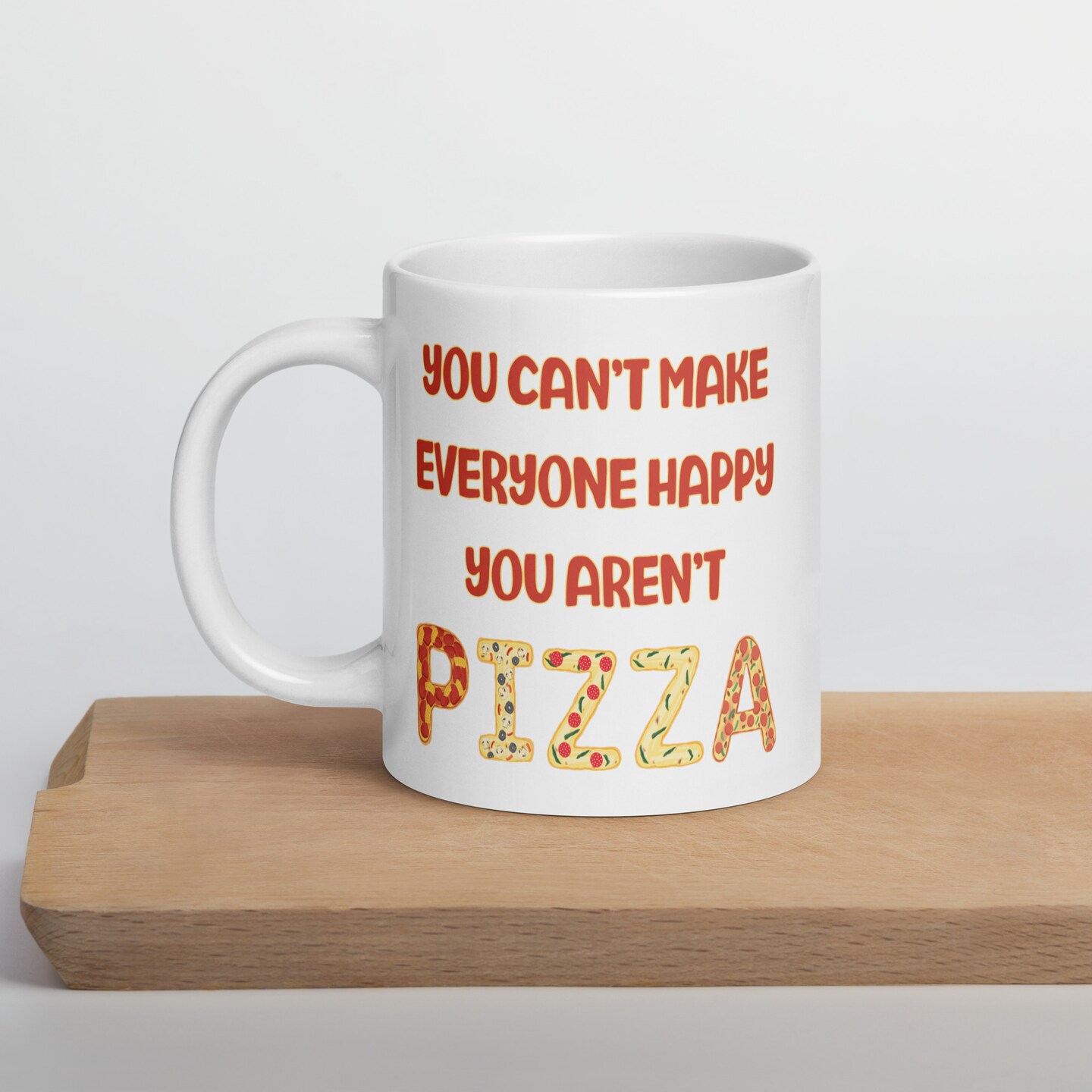 Pizza ceramic mug. You can't make everyone happy, you aren't pizza.