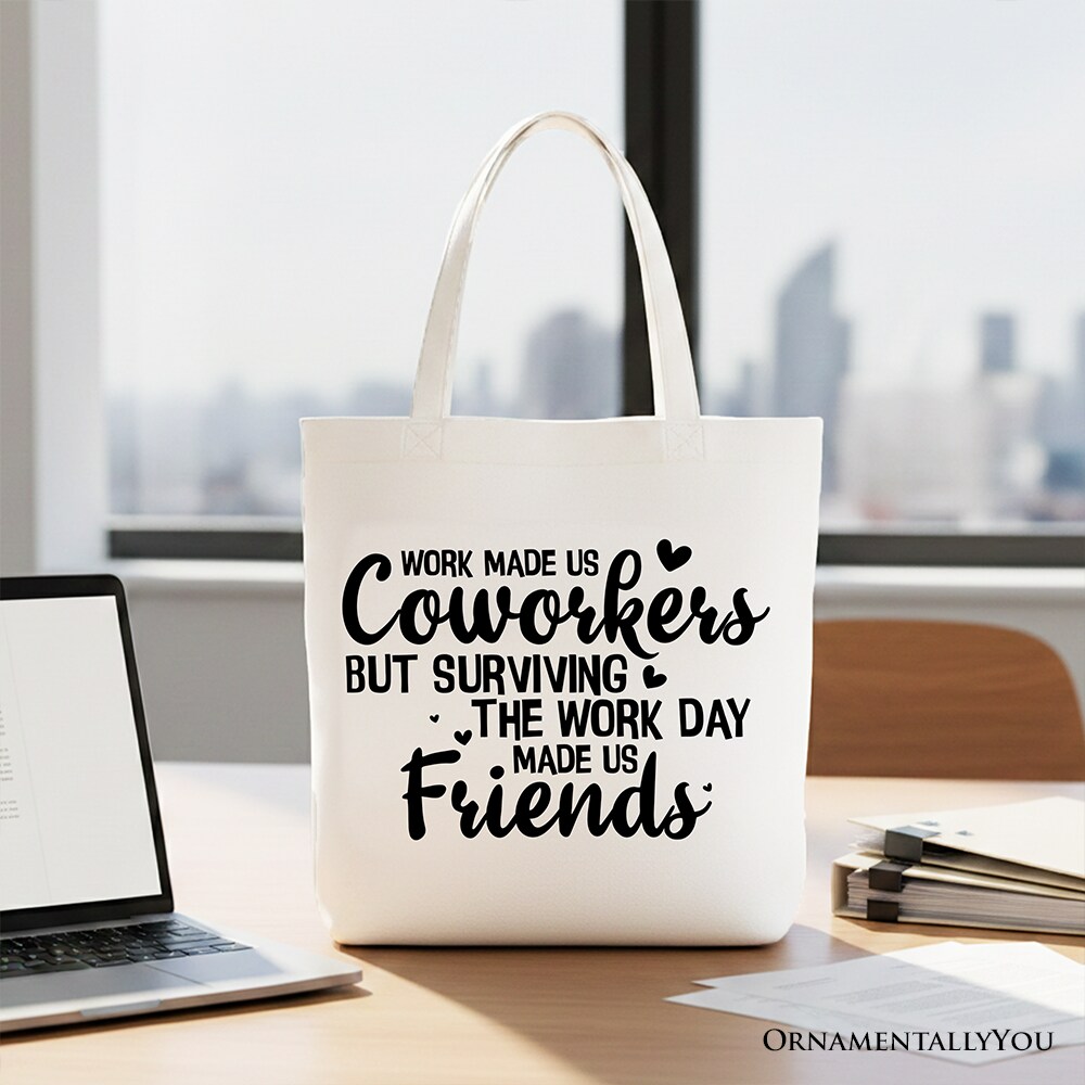 Work Made Us Coworkers But Surviving the Work Day Made Us Friends Tote Bag, Office Gift Shopper