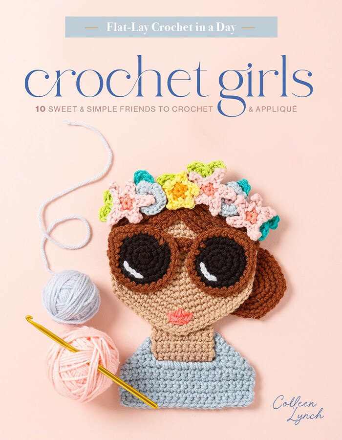 Crochet Girls: 10 Sweet &#x26; Simple Friends to Crochet &#x26; Appliqu&#xE9;